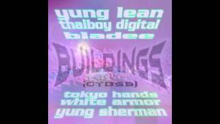 YUNG LEAN X THAIBOY DIGITAL X BLADEE  BUILDINGS [upl. by Naenaj445]