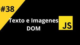 Amantes de JavaScript  38 Texto e Imagenes  DOM [upl. by Silado]