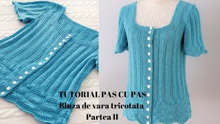 Bluza tricotata de Vara TUTORIAL PAS CU PAS Partea II [upl. by Yssirhc495]