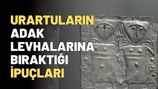 Urartuların Adak Levhalarına Bıraktığı İpuçları  Tarihin İzinde [upl. by Esinaj341]