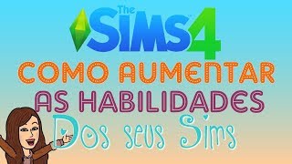 Como Aumentar as Habilidades dos seus Sims  The Sims 4 [upl. by Yrrehc894]