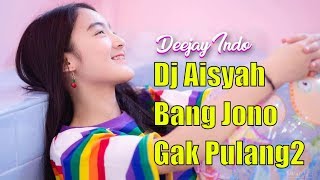 DJ AISYAH BANG JONO  GAK PULANG2  FULL REMIX [upl. by Cletis]