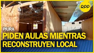 PIURA Directora de colegio Los Algarrobos pide tres aulas mientras reconstruyen local [upl. by Geier539]