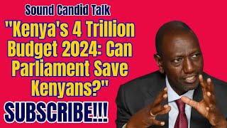 quotKenyas 4 Trillion Budget 2024 Can Parliament Save Kenyansquot [upl. by Aracat472]