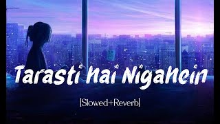 Tarasti hai Nigahen SlowedReverb Lofi authentic  No music No Life [upl. by Ytitsahc]