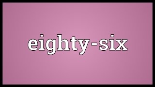 Eightysix Meaning [upl. by Layod]