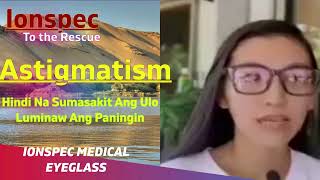 Ionspec to the Rescue ASTIGMATISM nawala sakit ulo at Luminaw ang Paningin [upl. by Nester697]