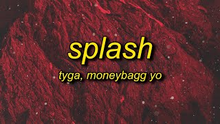 Tyga  Splash Lyrics ft Moneybagg Yo  he like bae why it smell like budussy [upl. by Hudgens836]