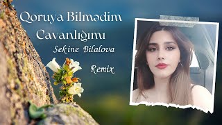 Qoruya Bilmədim Cavanlığımı Gizli Mənasını Açmaq  Sekine Bilalova Remix [upl. by Netsirc]