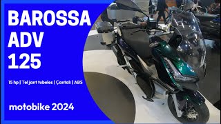 Barossa ADV 125 Scooter İnceleme  İstanbul Motosiklet Fuarı  Motobike 2024 [upl. by Chappell641]