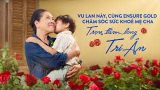 VU LAN NÀY CÙNG ENSURE GOLD CHĂM SÓC SỨC KHỎE MẸ CHA – TRỌN TẤM LÒNG TRI ÂN [upl. by Aisyat]