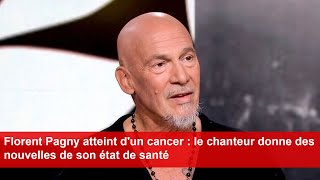 Florent Pagny atteint dun cancer  le chanteur donne des nouvelles de son état de santé [upl. by Nail1]