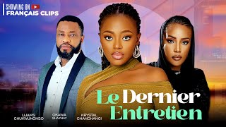 LE DERNIÈR ENTRETIENFilm Nollywood Okawa ShaznayUjams ChukwunonsoNigeria Nollywood Filmfrançais [upl. by Nilyarg101]