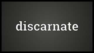 Discarnate Meaning [upl. by Nicolis]