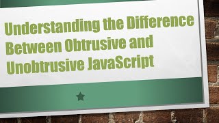 Understanding the Difference Between Obtrusive and Unobtrusive JavaScript [upl. by Helban]