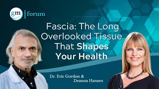 Fascia The Often Overlooked Tissue that Shapes Our Health  Dr Eric Gordon amp Deanna Hansen [upl. by Brandie]