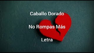 Caballo Dorado • No Rompas Más • Letra [upl. by Atteuqaj]