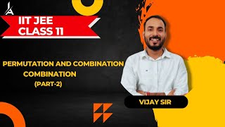 PERMUTATION AND COMBINATION CLASS 11 Part 6 JEE MAIN amp ADVANCED  by Vijay sir combination [upl. by Yahsat]