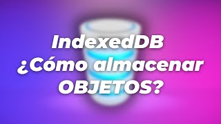 IndexedDB ¿Cómo almacenar OBJETOS [upl. by Gavini406]