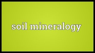 Soil mineralogy Meaning [upl. by Shum]