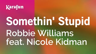 Somethin Stupid  Robbie Williams amp Nicole Kidman  Karaoke Version  KaraFun [upl. by Richards]