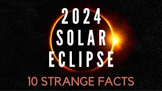 10 Strange Facts About the 2024 Solar Eclipse [upl. by Ennovihs923]