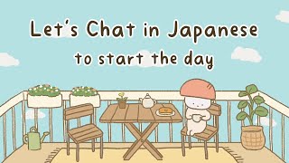 Every Morning Japanese Conversation Practice To Start The Day [upl. by Assirram]