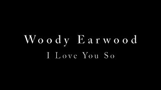 Woody Earwood  I Love You So [upl. by Elatsyrk]