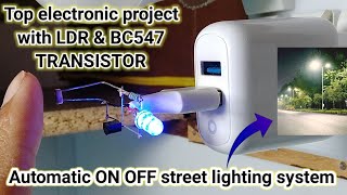 Top electronic project with LDR amp BC547 transistor  Automatic ON OFF street lights mechanism  DIY [upl. by Sussi795]