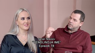 Seriali quotVendlindja Imequot Episodi 78 [upl. by Sterner]