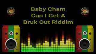 Baby Cham  Can I Get A Bruk Out Riddim [upl. by Aicemak]