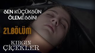 Kırgın Çiçekler 21Bölüm  Daha Çok Küçüksün Ölemezsin [upl. by Adnert]