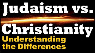 JUDAISM amp CHRISTIANITY The Differences [upl. by Aviva]