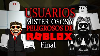 LOS USUARIOS MAS PELIGROSOS Y MISTERIOSOS DE ROBLOX 5 BASADOS EN MITOS Y LEYENDAS [upl. by Aynuat47]