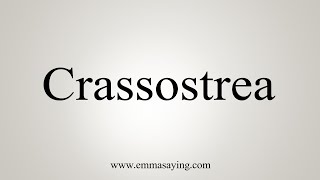 How To Say Crassostrea [upl. by Demy]