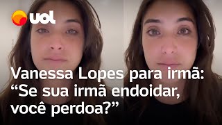 BBB 24 Vanessa Lopes em vídeo de despedida para irmã Se sua irmã endoidar você perdoa [upl. by Nnylarak]