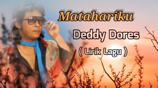 Deddy Dores  Matahariku  Lirik Lagu [upl. by Enaile]