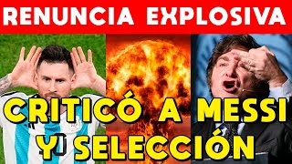 CRITICÓ A MESSI Y SELECCIÓN RENUNCIA EXPLOSIVA FRANCOS EXPLICA PORQUE MILEI ECHÓ FUNCIONARIO [upl. by Lleinnad]