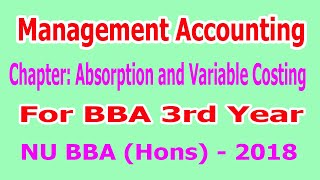 Management Accounting Chapter Absorption and Variable Costing NU BBA Hons 2018 [upl. by Joletta]