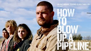 Official Trailer  HOW TO BLOW UP A PIPELINE 2022 Lukas Gage Ariela Barer Forrest Goodluck [upl. by Nishom]