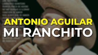 Antonio Aguilar  Mi Ranchito Audio Oficial [upl. by Olodort]