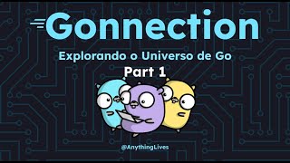 Gonnection  Explorando o Universo de Go Parte 1 [upl. by Oirom]