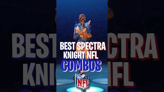 The BEST SPECTRA KNIGHT NFL COMBOS 🏈 [upl. by Ahsie155]