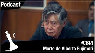 Xadrez Verbal Podcast 394  Morte de Alberto Fujimori [upl. by Garvin]