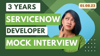 Mock Interview for 3 Years ServiceNow Developer At 1 Aug 2023 [upl. by Oicnerolf]