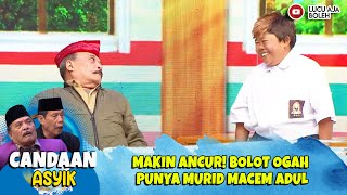 MAKIN ANCUR BOLOT OGAH PUNYA MURID MACEM ADUL  CANDAAN ASYIK [upl. by Ahtaga]