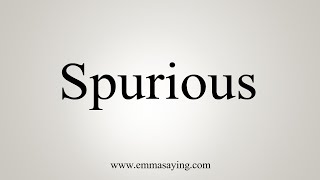 How To Say Spurious [upl. by Ysnil]