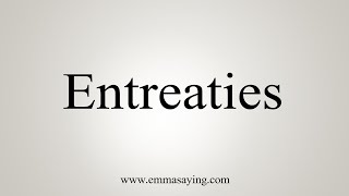 How To Say Entreaties [upl. by Ahsemaj427]