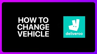 How To Change Vehicle In Deliveroo Tutorial [upl. by Afatsom313]