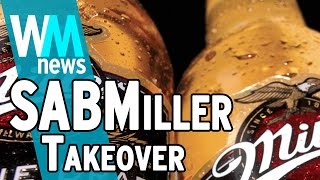 10 SABMiller Takeover Facts  WMNews Ep 50 [upl. by Ydne539]